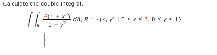 Calculate the double integral. \[ \iint_{R} \frac{6\left(1+x^{2}\right)}{1+y^{2}} d A, R=\{(x, y) \mid 0 \leq x \leq 3,0 \leq