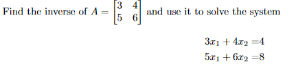 Solved Find the inverse of A 3 4 5 6 5 and use it to solve | Chegg.com