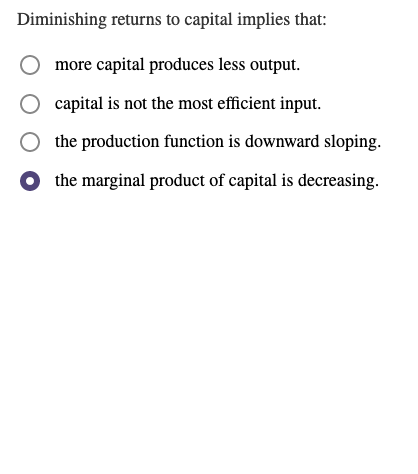 Solved Diminishing returns to capital implies that: more | Chegg.com