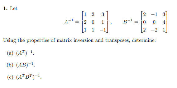 Solved 1. Let A−1=⎣⎡12120131−1⎦⎤,B−1=⎣⎡202−10−2341⎦⎤ Using | Chegg.com