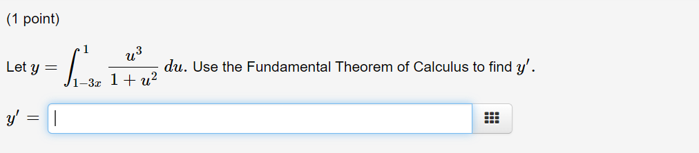 Let \( y=\int_{1-3 x}^{1} \frac{u^{3}}{1+u^{2}} d u \). Use the Fundamental Theorem of Calculus to find \( y^{\prime} \).