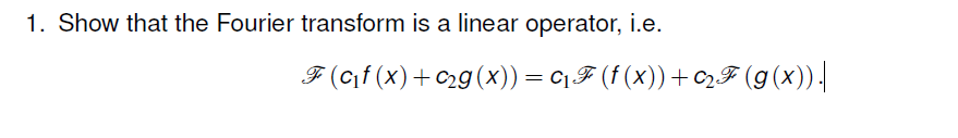 Solved 1. Show that the Fourier transform is a linear | Chegg.com
