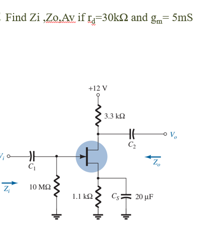 Solved Find Zi,Zo,Av ﻿if rd=30kΩ ﻿and gm=5mS ﻿solve with | Chegg.com