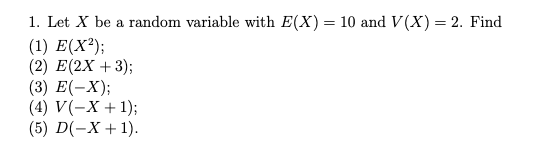 Solved 1. Let X be a random variable with E(X) = 10 and V(X) | Chegg.com