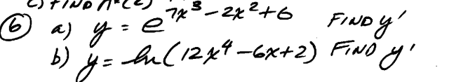 a) \( y=e^{7 x^{3}-2 x^{2}+6} \) FinD \( y^{\prime} \) b) \( y=\ln \left(12 x^{4}-6 x+2\right) \) Find \( y^{\prime} \)