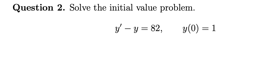 Solved Question 2. Solve the initial value problem y ′ − y | Chegg.com