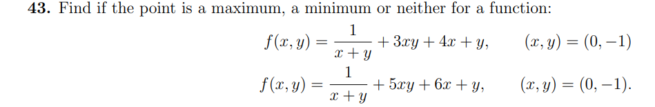 \( \begin{array}{ll}f(x, y)=\frac{1}{x+y}+3 x y+4 x+y, & (x, y)=(0,-1) \\ f(x, y)=\frac{1}{x+y}+5 x y+6 x+y, & (x, y)=(0,-1)