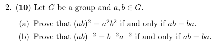 Solved 2. (10) Let G be a group and a,b∈G. (a) Prove that | Chegg.com
