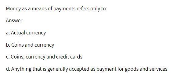 Solved Money as a means of payments refers only to: Answer | Chegg.com