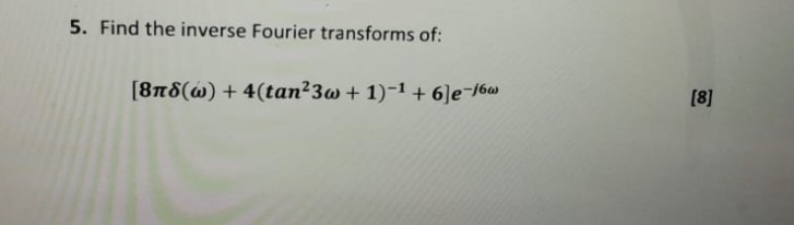 Solved 5. Find the inverse Fourier transforms of: | Chegg.com