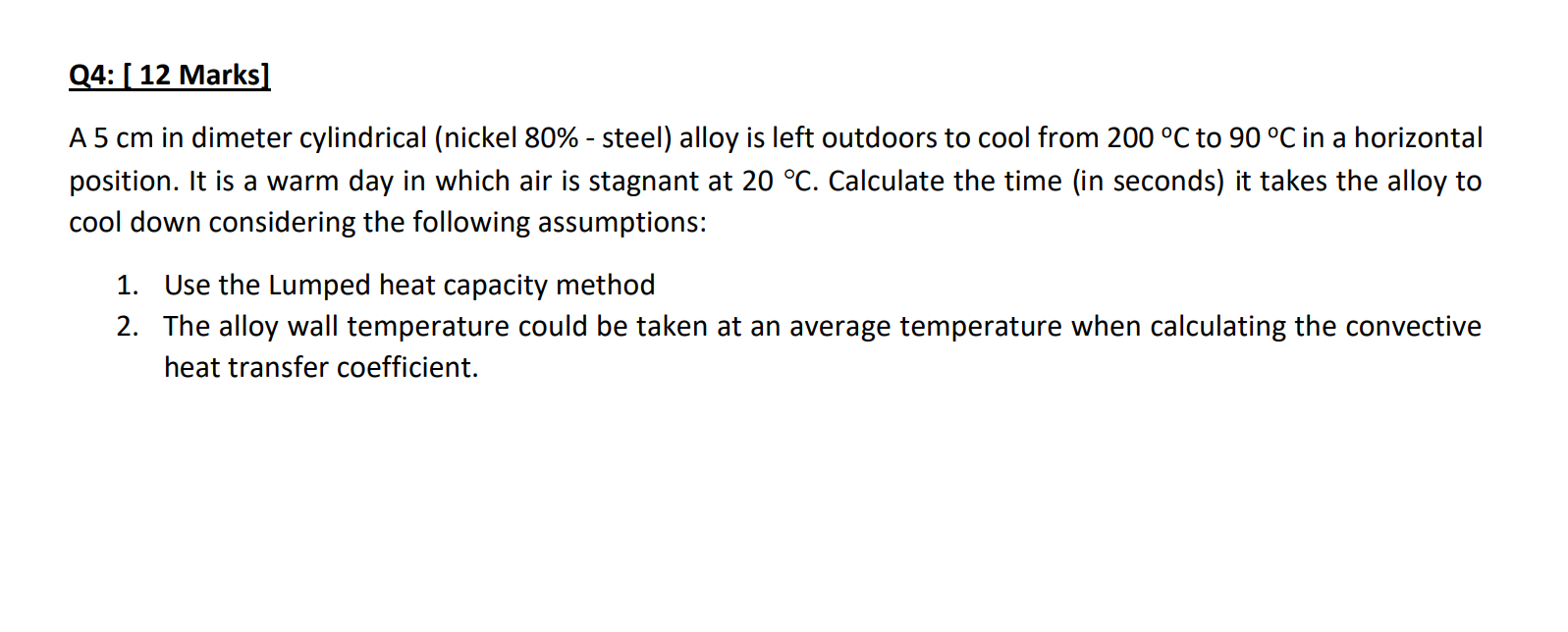 A \( 5 \mathrm{~cm} \) in dimeter cylindrical (nickel \( 80 \% \) - steel) alloy is left outdoors to cool from \( 200^{\circ}