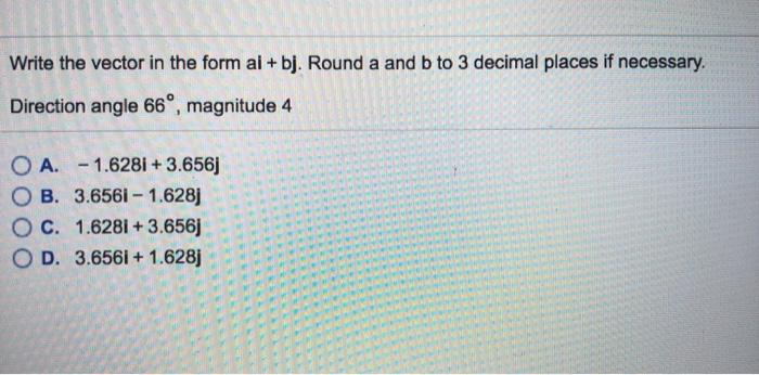 Solved Write the vector in the form ai + bj. Round a and b | Chegg.com