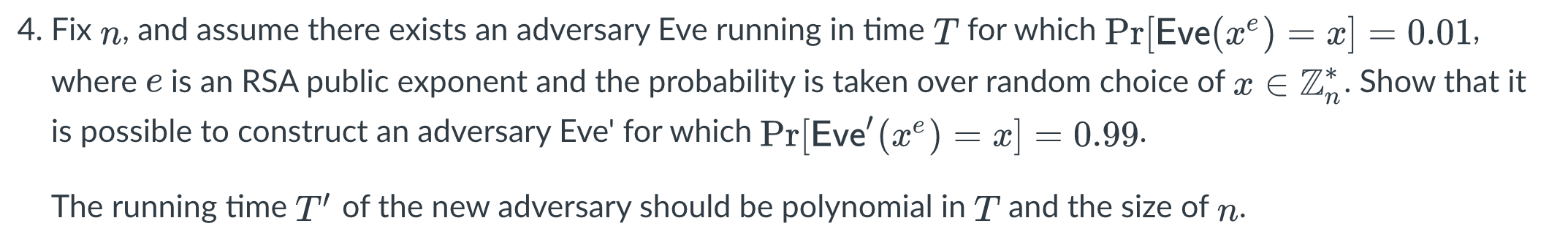 Solved 4. Fix n, and assume there exists an adversary Eve | Chegg.com