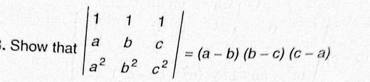 Solved 1 1 1 . Show That A B с = (a - B)(b - C) (c-a) A2 | Chegg.com