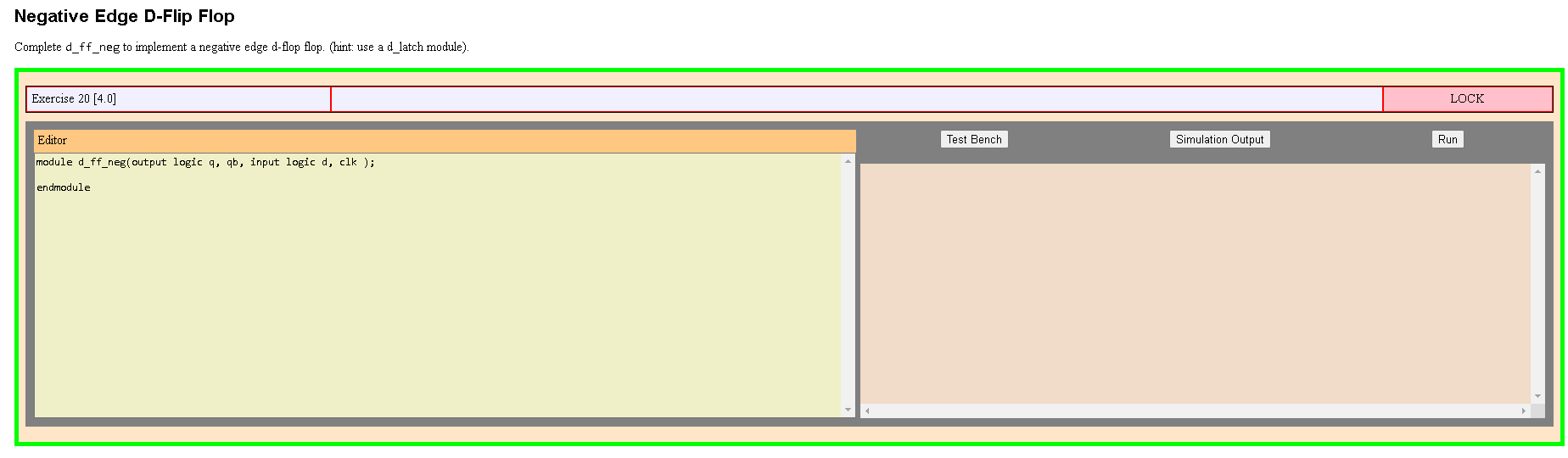 Negative Edge D-Flip Flop Complete d_ff_neg to implement a negative edge d-flop flop. (hint: use a d_latch module). Exercise