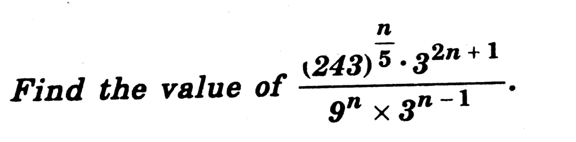 Solved n + Find the value of (243)5.22n +1 97 x 3п - -1 | Chegg.com