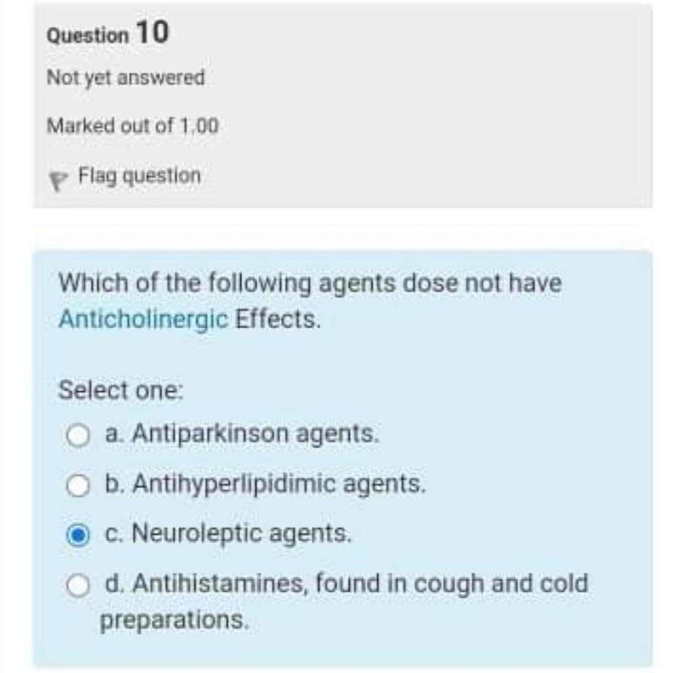 Which of the following agents dose not have Anticholinergic Effects. Select one: a. Antiparkinson agents. b. Antihyperlipidim