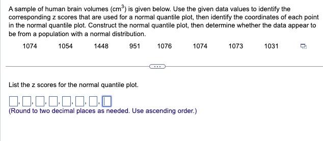 A sample of human brain volumes \( \left(\mathrm{cm}^{3}\right) \) is given below. Use the given data values to identify the