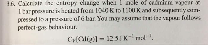 Solved 3.6. Calculate the entropy change when 1 mole of | Chegg.com