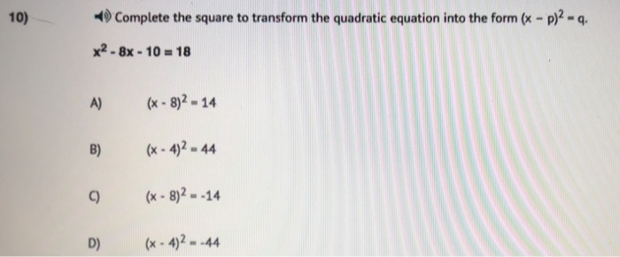 Solved 10) 40Complete the square to transform the quadratic | Chegg.com