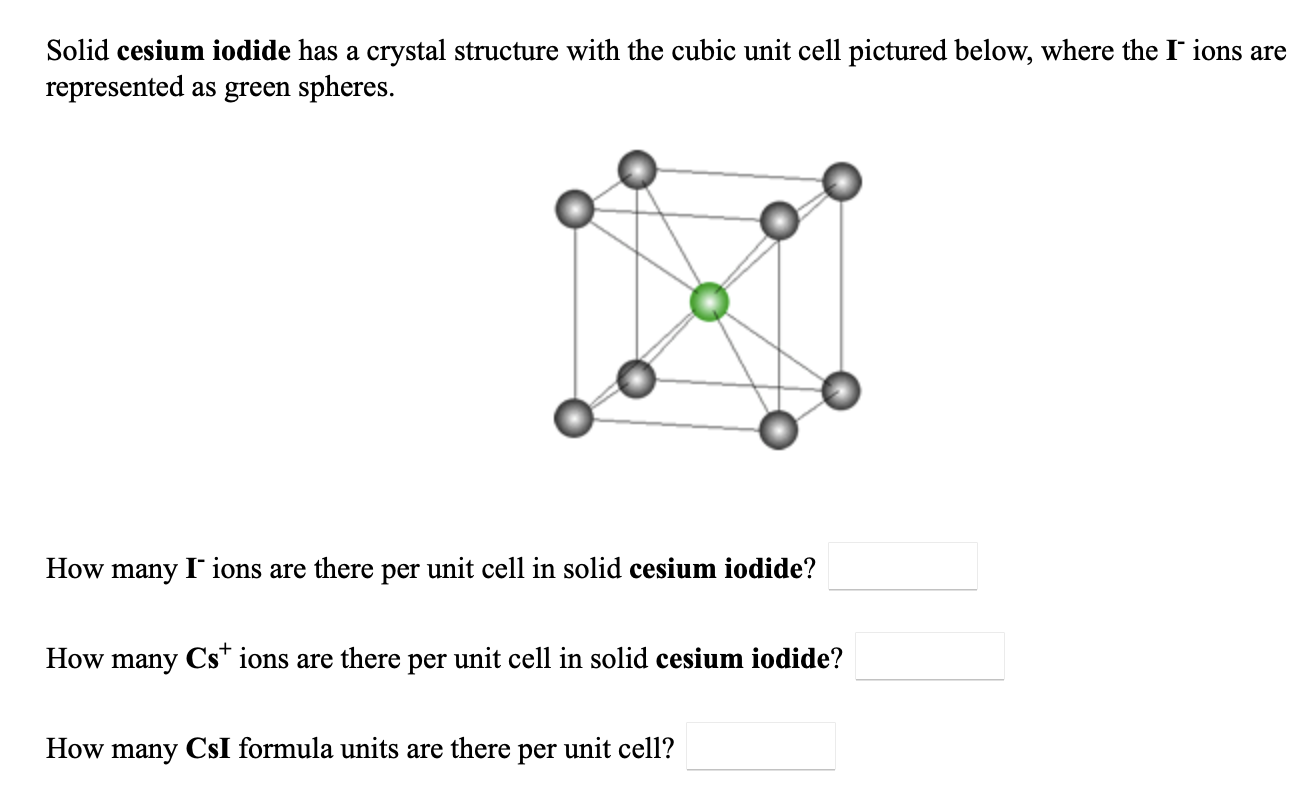 Solved Solid cesium iodide has a crystal structure with the | Chegg.com