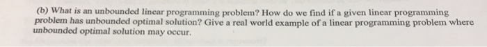Solved (b) What is an unbounded linear programming problem? | Chegg.com