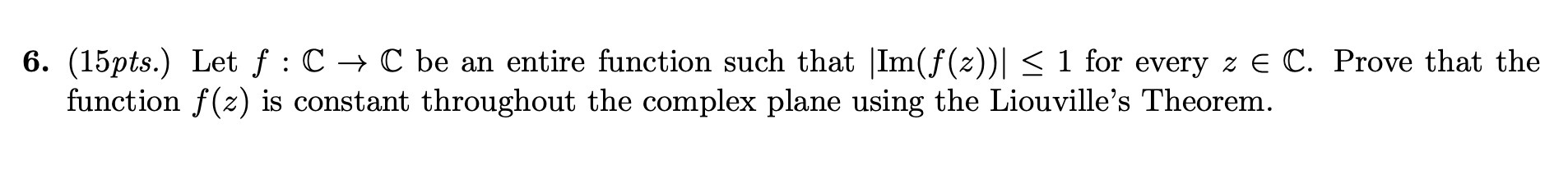 Solved 6. (15pts.) Let f:C→C be an entire function such that | Chegg.com