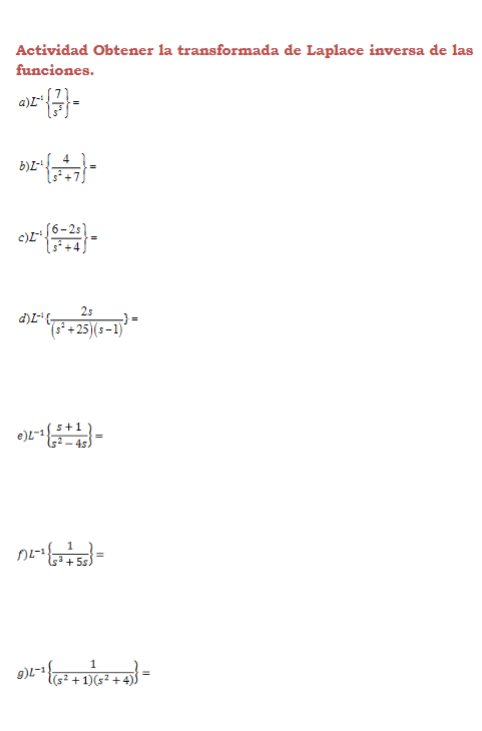 Actividad Obtener la transformada de Laplace inversa de las funciones. a) \( L^{-1}\left\{\frac{7}{s^{5}}\right\}= \) b) \( L