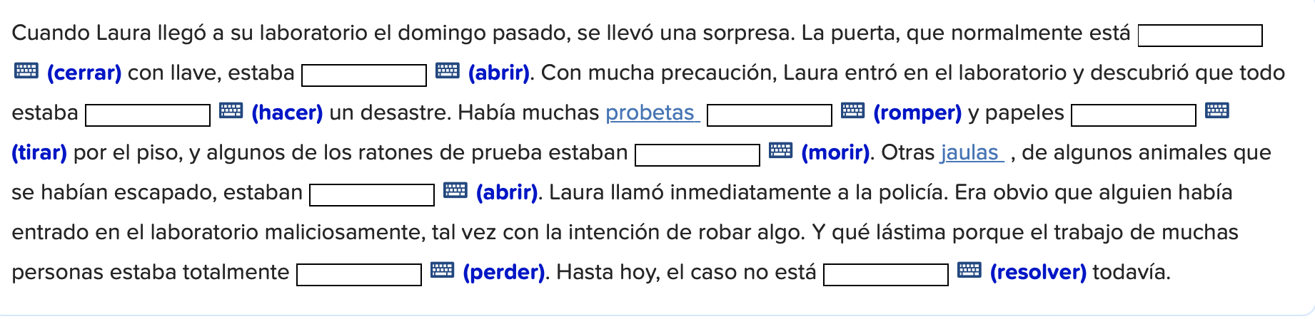 Cuando Laura llegó a su laboratorio el domingo pasado, se llevó una sorpresa. La puerta, que normalmente está (cerrar) con ll