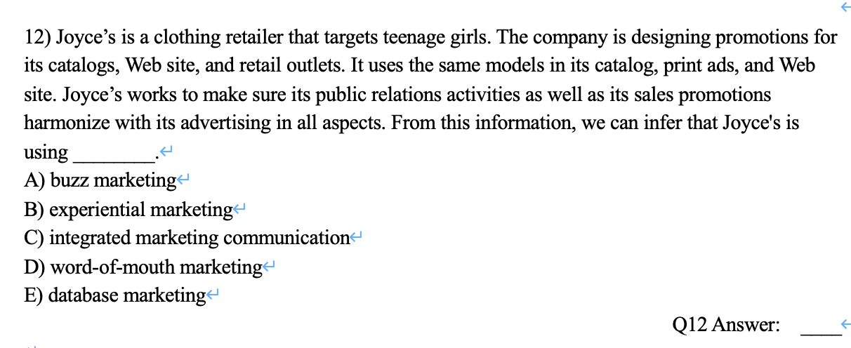12) Joyces is a clothing retailer that targets teenage girls. The company is designing promotions for its catalogs, Web site