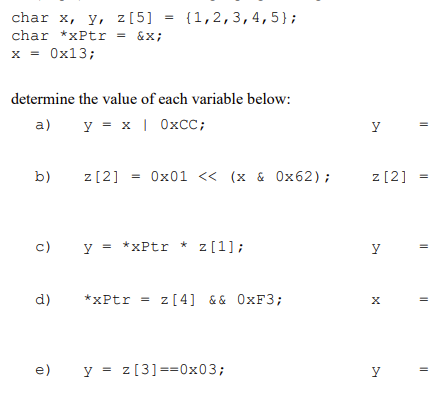 \( \operatorname{char} \mathrm{x}, \mathrm{Y}, \mathrm{z}[5]=\{1,2,3,4,5\} \); char \( { }^{*} \) XPtr \( =\& x \); \( \mathr