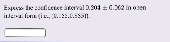 Solved Express The Confidence Interval 0 204 0 062 In Open Chegg