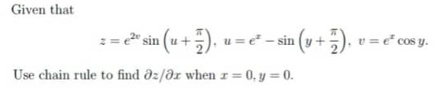 Given that Use chain rule to find az/ar when r = 0, y = 0. z = e²º sin (u +), u = e² — sin (y+), v=e* cos y.