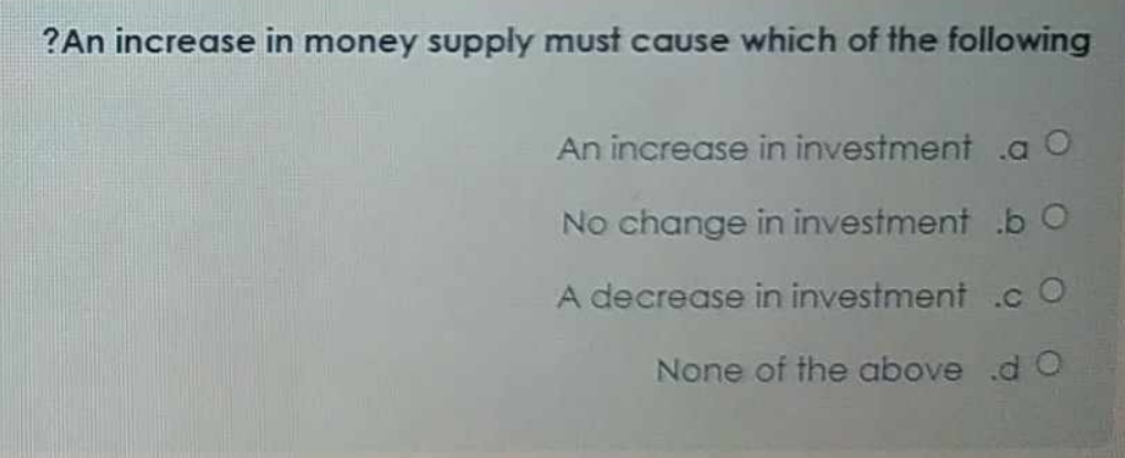 Solved ?An increase in money supply must cause which of the | Chegg.com