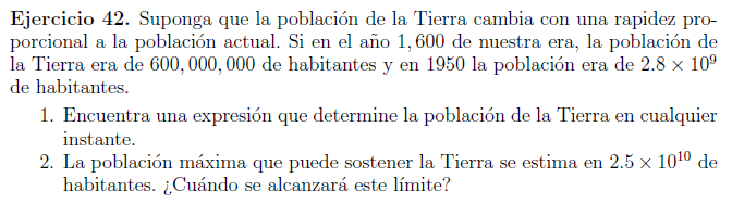 Ejercicio 42. Suponga que la población de la Tierra cambia con una rapidez proporcional a la población actual. Si en el año 1