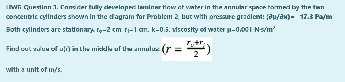 Solved HW6 Question 3. Consider fully developed laminar flow | Chegg.com