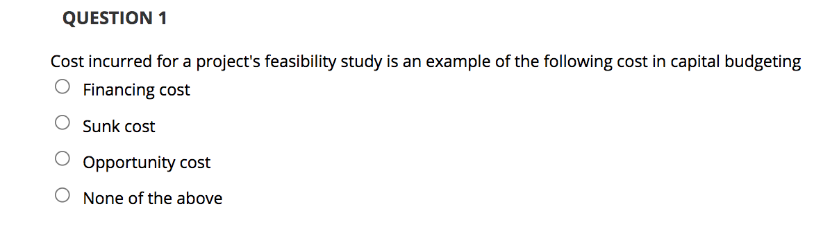 Solved QUESTION 1 Cost incurred for a project's feasibility | Chegg.com