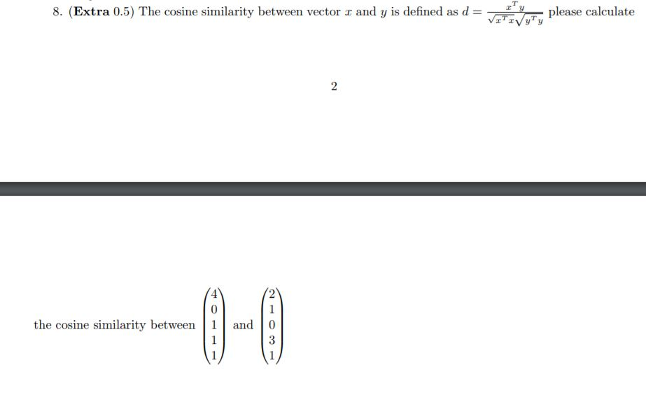 Solved 8. (Extra 0.5) The cosine similarity between vector | Chegg.com