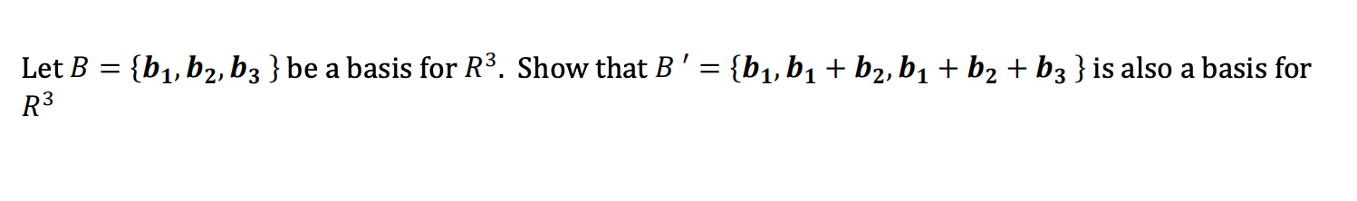 Solved Let B = {b1,b2, b3 } be a basis for R3. Show that B' | Chegg.com