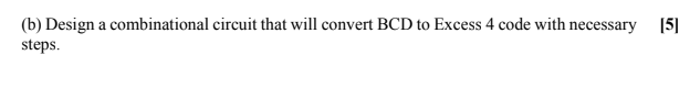 Solved (b) Design a combinational circuit that will convert | Chegg.com