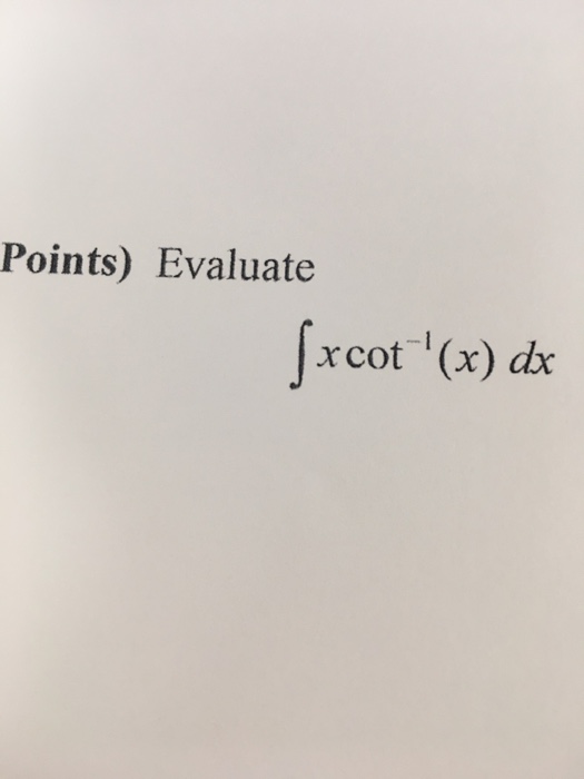 Solved Evaluate integral x cot^1 (x) dx
