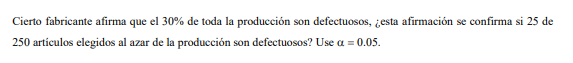 Cierto fabricante afirma que el \( 30 \% \) de toda la producción son defectuosos, ¿esta afirmación se confirma si 25 de 250