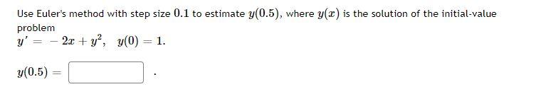 Solved Use Euler's Method With Step Size 0.1 To Estimate | Chegg.com