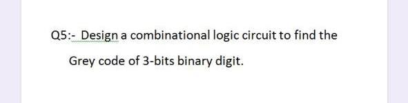 Solved Q5:- Design a combinational logic circuit to find the | Chegg.com