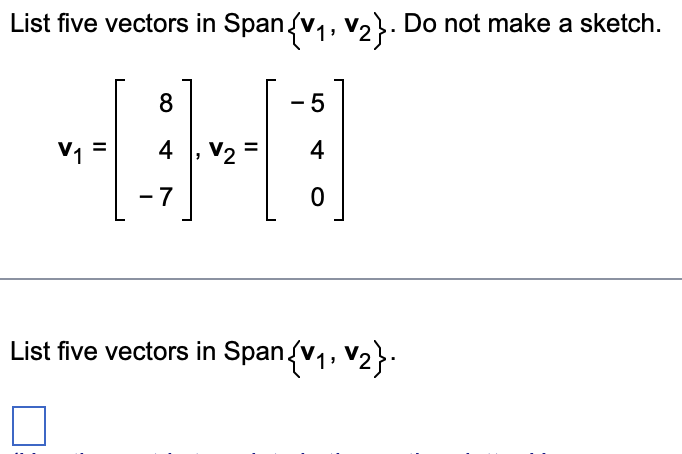 Solved List five vectors in Span{v1,v2}. Do not make a | Chegg.com