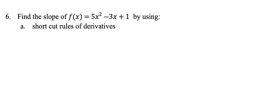 Solved 6 Find The Slope Of F X 5x2−3x 1 By Using A Short