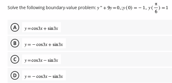 Solve the following boundary-value problem: \( y^{\prime \prime}+9 y=0, ; y(0)=-1, y\left(\frac{\pi}{6}\right)=1 \) (A) \( y=