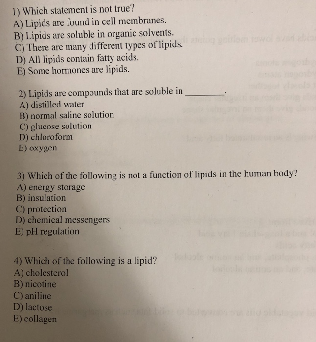 1) Which statement is not true? A) Lipids are found