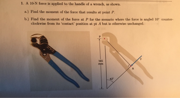 Solved 1. A 10-N Force Is Applied To The Handle Of A Wrench, | Chegg.com