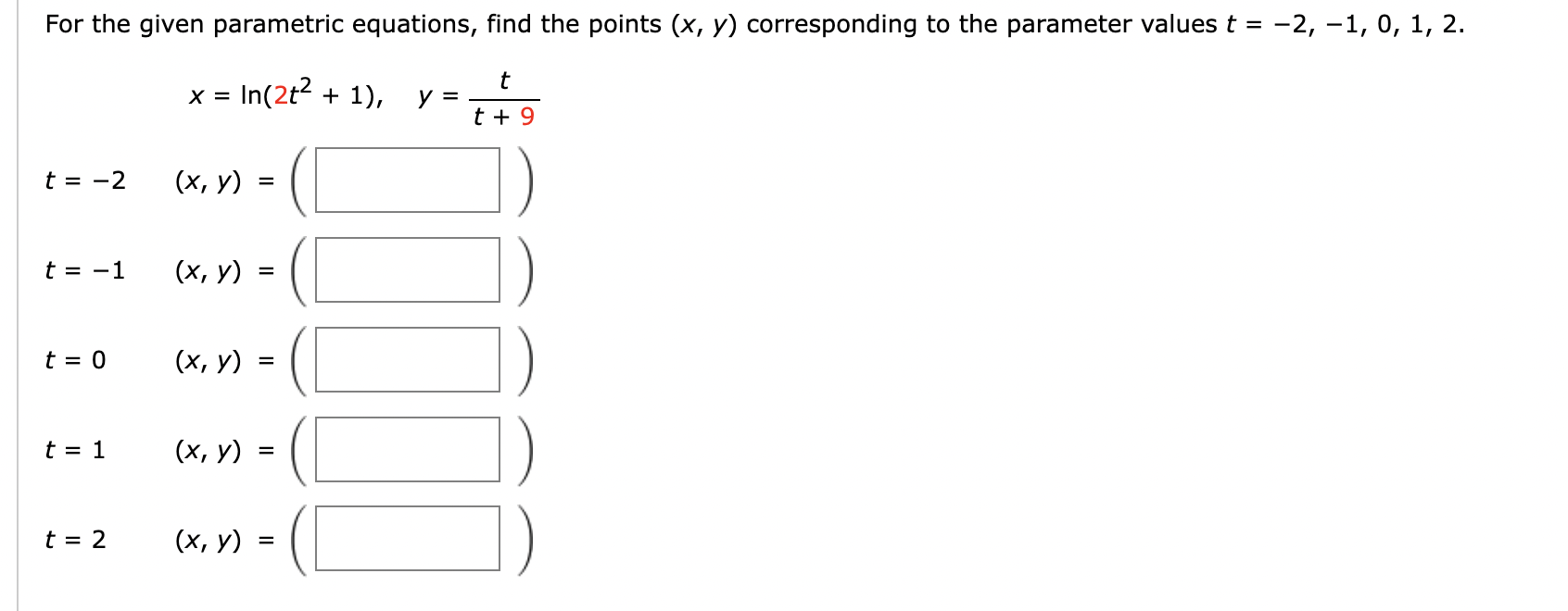 For the given parametric equations, find the points (x, y) corresponding to the parameter values t = -2, -1, 0, 1, 2. t x = I